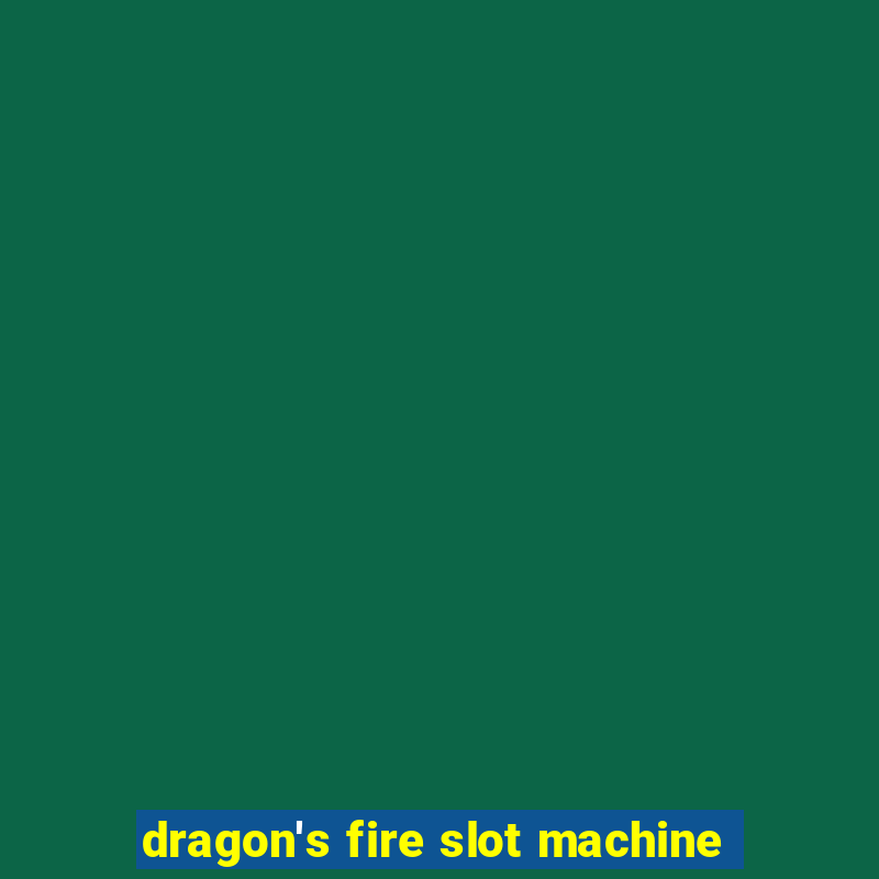 dragon's fire slot machine