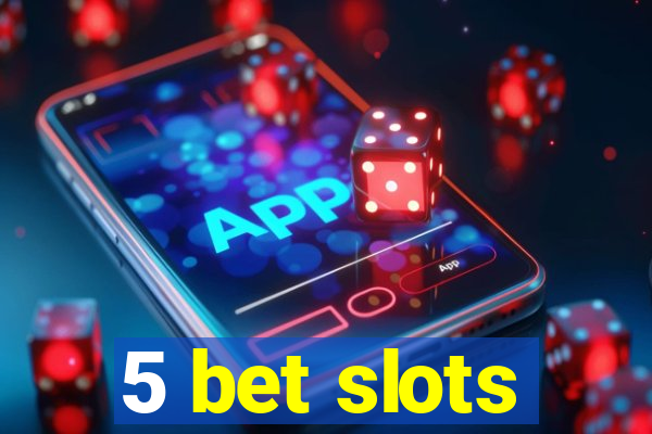 5 bet slots