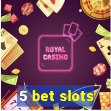 5 bet slots