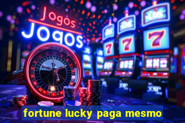 fortune lucky paga mesmo