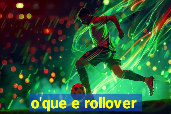 o'que e rollover