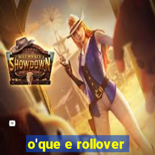 o'que e rollover