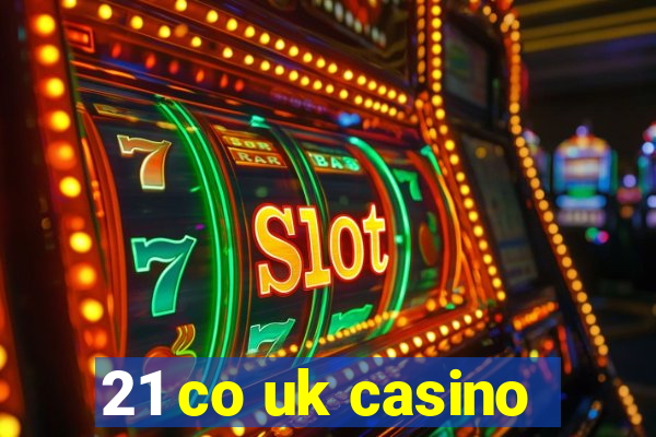 21 co uk casino