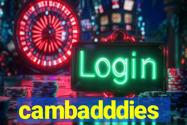 cambadddies