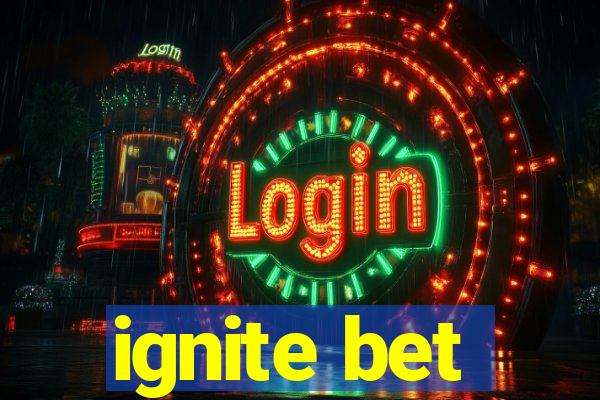 ignite bet