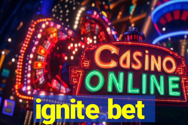 ignite bet