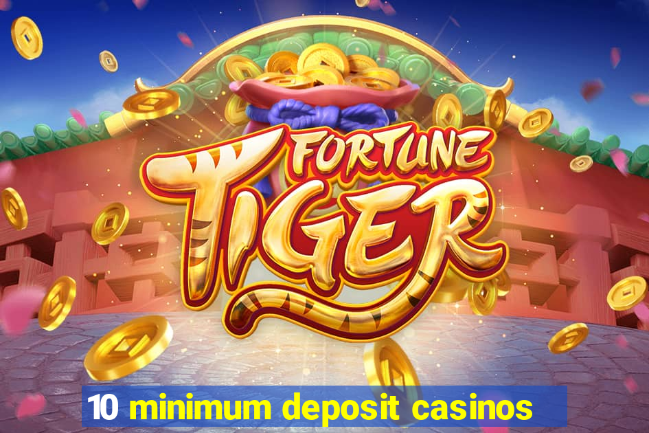 10 minimum deposit casinos