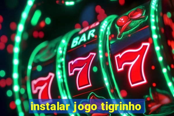 instalar jogo tigrinho