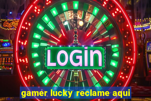 gamer lucky reclame aqui