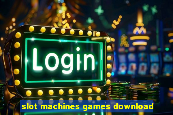 slot machines games download