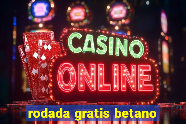 rodada gratis betano