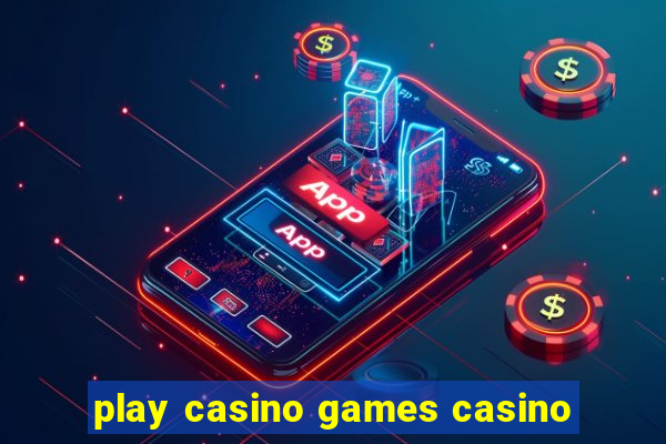 play casino games casino