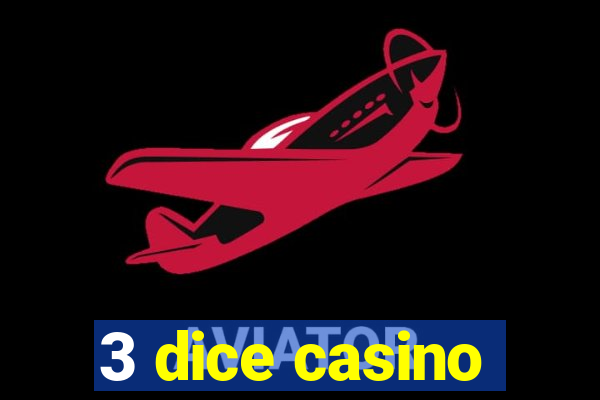 3 dice casino