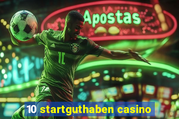 10 startguthaben casino