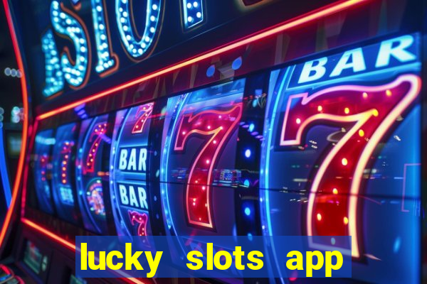 lucky slots app real money