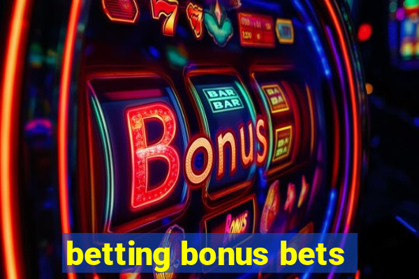 betting bonus bets