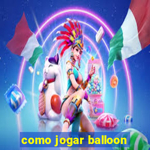 como jogar balloon