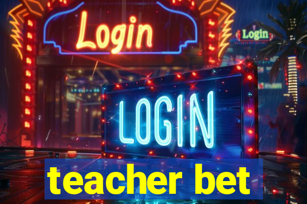 teacher bet