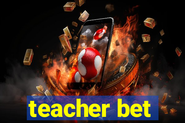 teacher bet