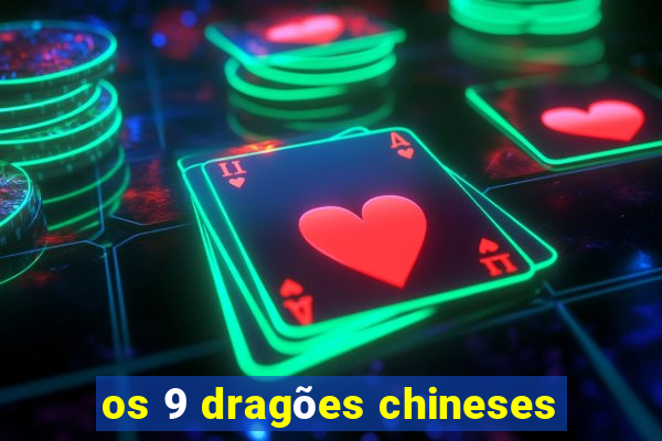 os 9 dragões chineses