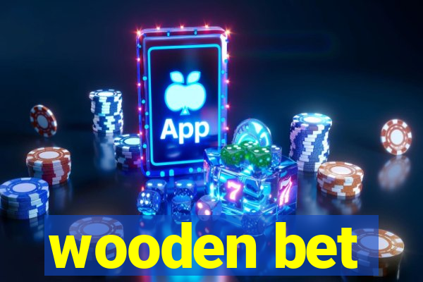 wooden bet