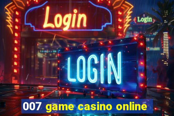 007 game casino online