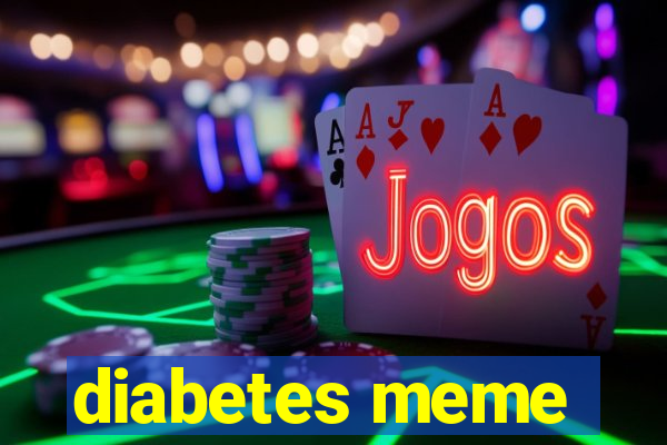 diabetes meme