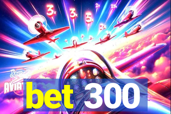 bet 300