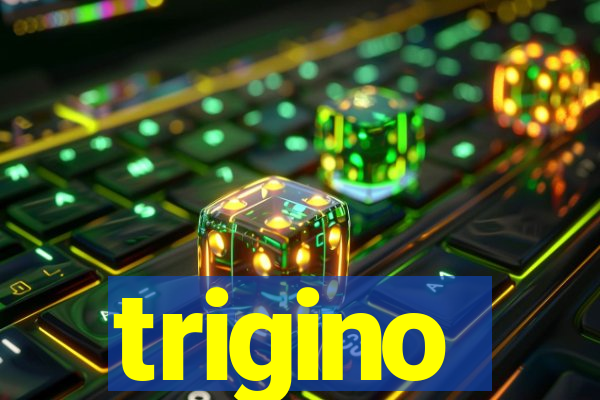 trigino