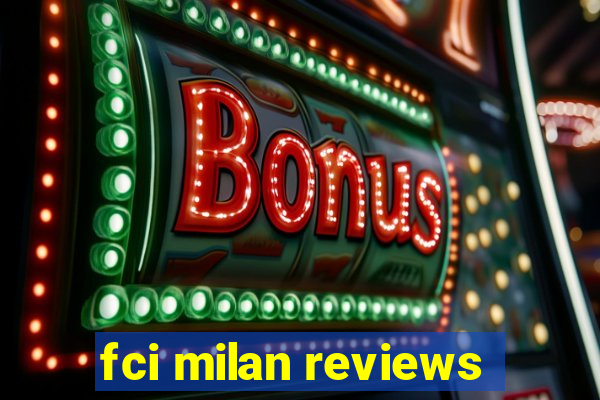 fci milan reviews