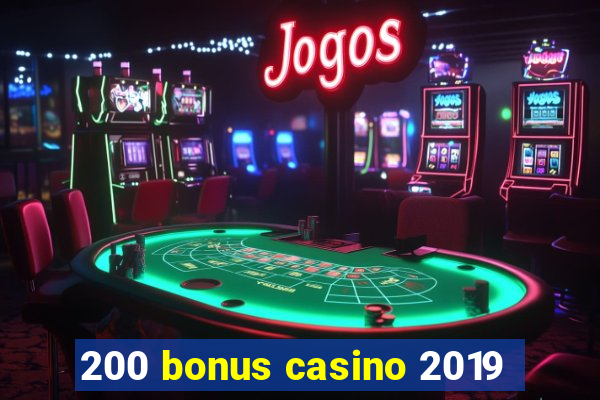 200 bonus casino 2019