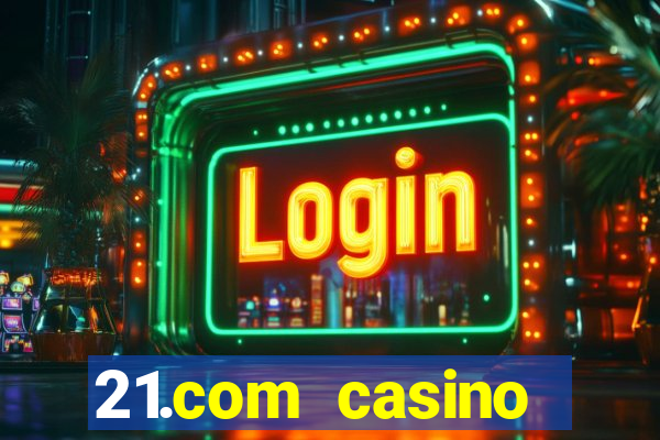 21.com casino guaranteed cash