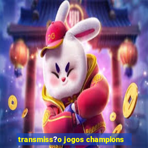 transmiss?o jogos champions