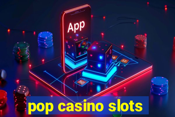 pop casino slots