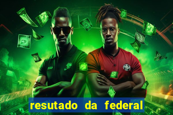 resutado da federal de hoje