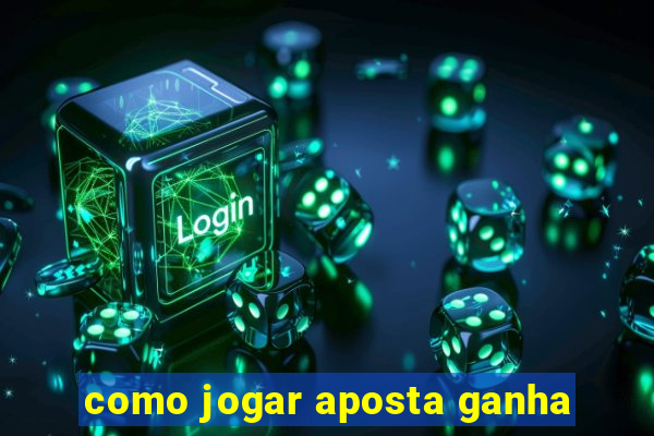 como jogar aposta ganha