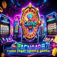 como jogar aposta ganha