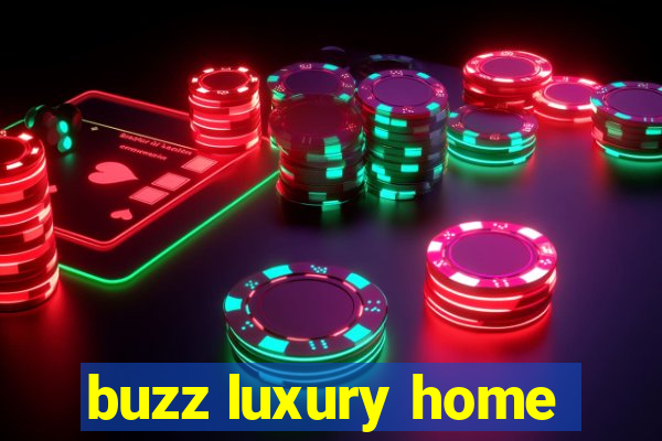 buzz luxury home