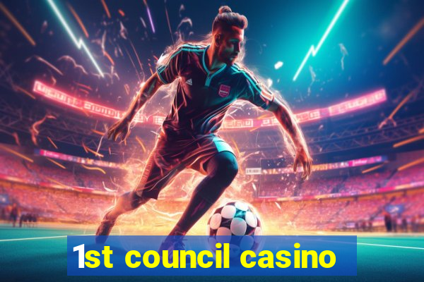 1st council casino