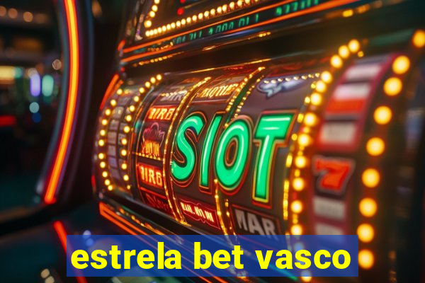 estrela bet vasco