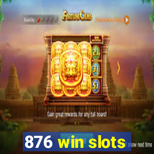 876 win slots