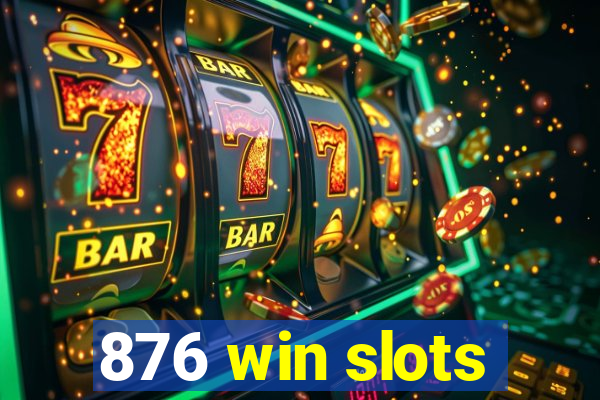 876 win slots