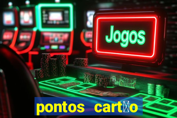 pontos cart茫o porto seguro