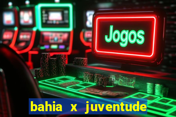 bahia x juventude onde assistir