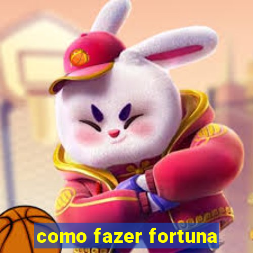 como fazer fortuna