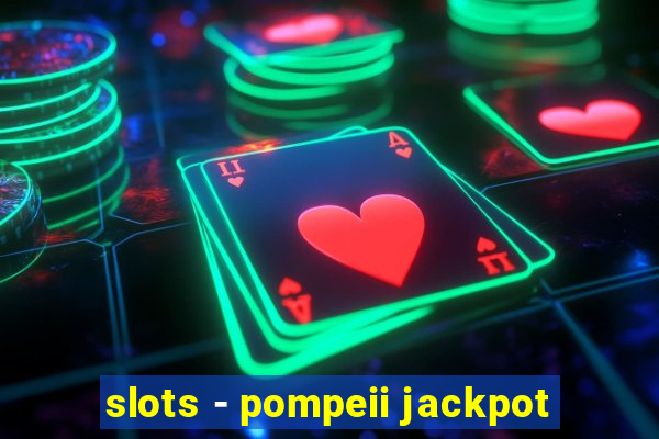 slots - pompeii jackpot