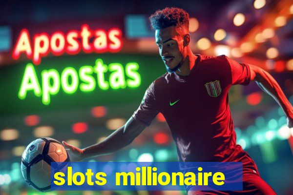 slots millionaire