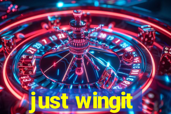 just wingit