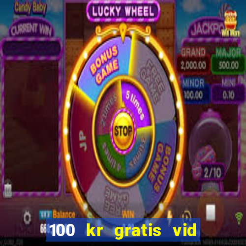 100 kr gratis vid registrering casino 2018