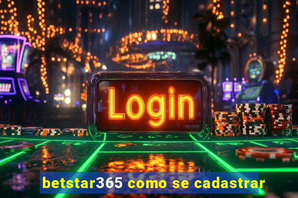 betstar365 como se cadastrar